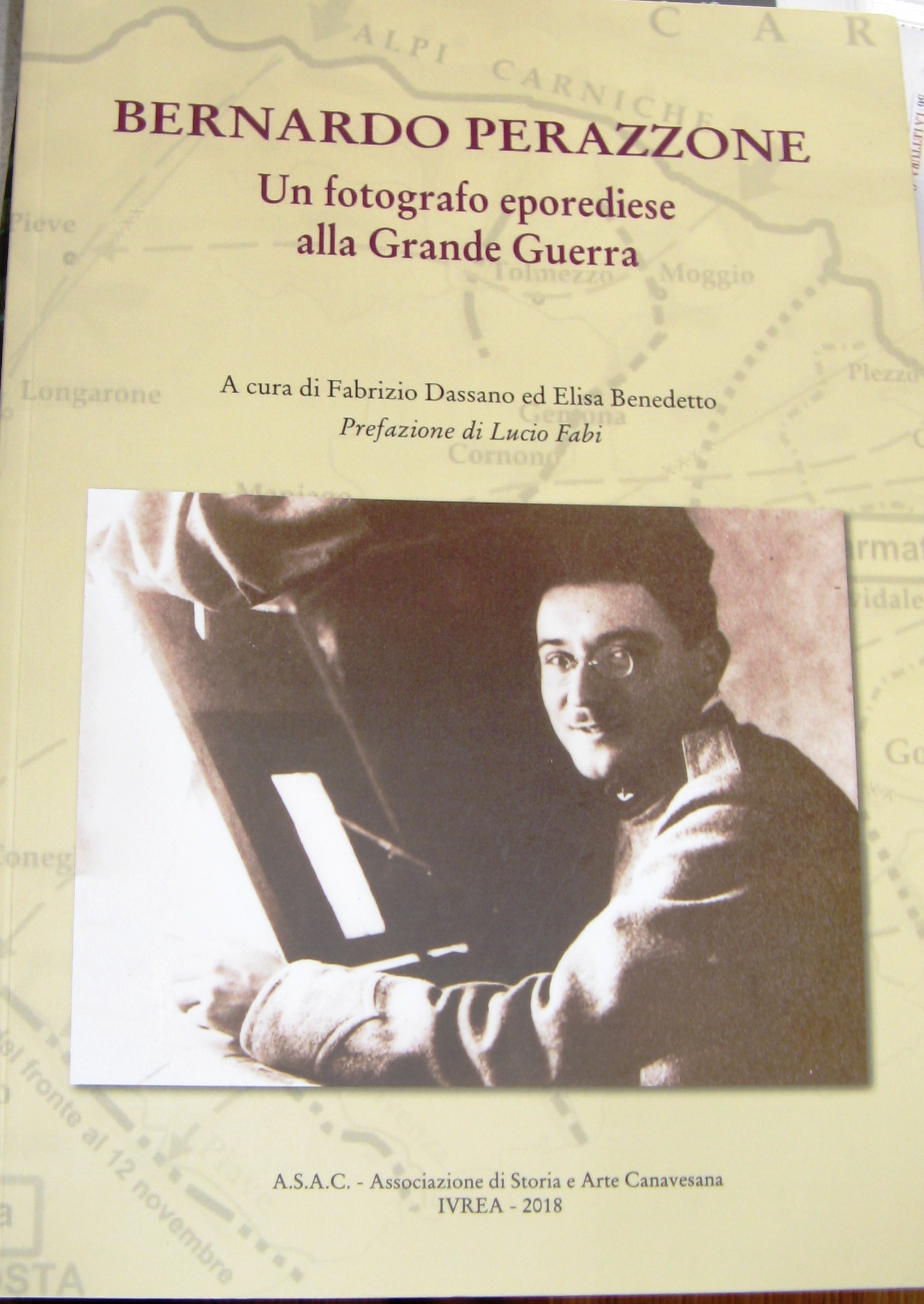 2018 - Bernardo Perazzone. Un fotografo eporediese alla Grande Guerra a cura di Fabrizio Dassano ed Elisa Benedetto. Prefazione di Lucio Fabi.